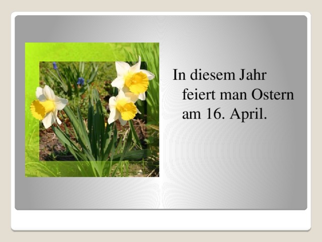 In diesem Jahr feiert man Ostern am 16. April. 