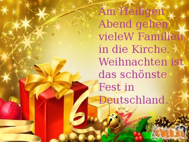 Am Heiligen Abend gehen vieleW Familien in die Kirche. Weihnachten ist das schönste Fest in Deutschland. 