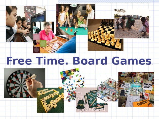 .   Free Time. Board Games .