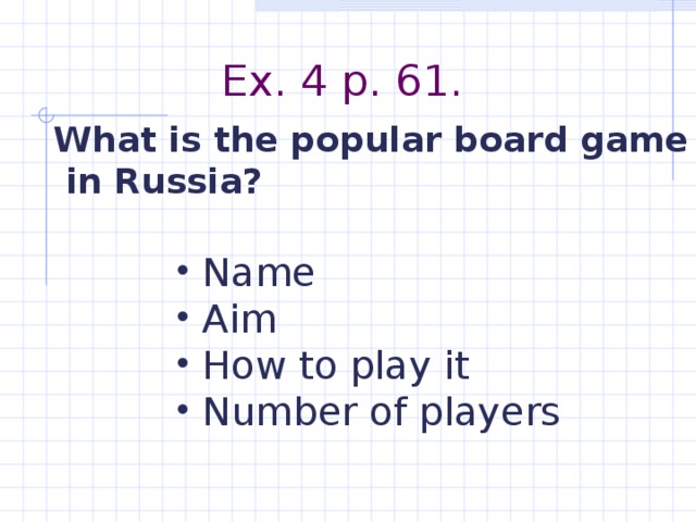 Ex. 4 p. 61. What is the popular board game  in Russia?