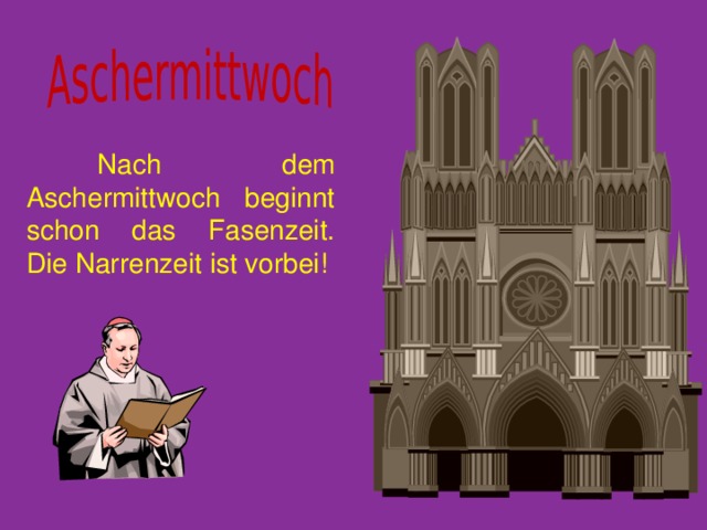  Nach dem Aschermittwoch beginnt schon das Fasenzeit. Die Narrenzeit ist vorbei! 