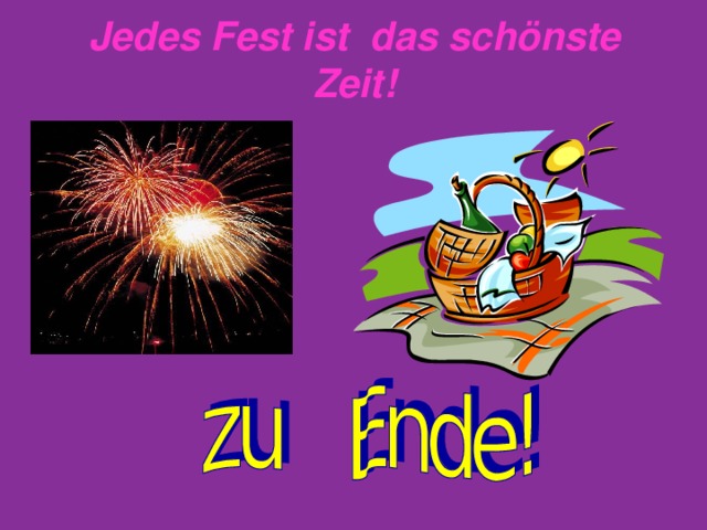 Jedes Fest ist das sch ö nste Zeit!   