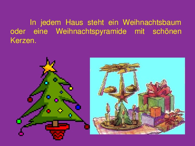  In jedem Haus steht ein Weihnachtsbaum oder eine Weihnachtspyramide mit sch ö nen Kerzen. 