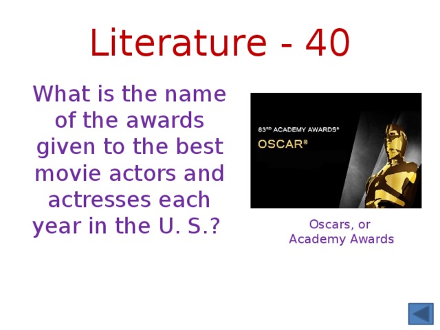 Literature - 40 What is the name of the awards given to the best movie actors and actresses each year in the U. S.? Oscars, or Academy Awards 