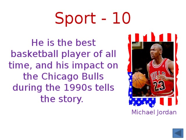 Sport - 10 He is the best basketball player of all time, and his impact on the Chicago Bulls during the 1990s tells the story. Michael Jordan 