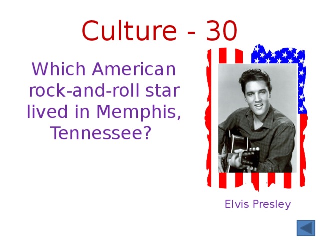 Culture - 30 Which American rock-and-roll star lived in Memphis, Tennessee? Elvis Presley 