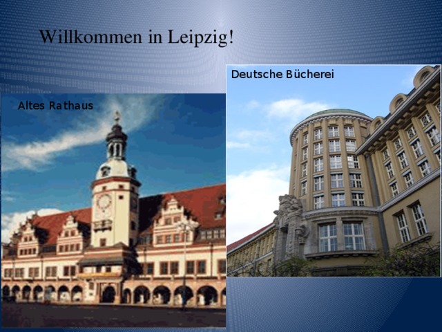 Willkommen in Leipzig! Deutsche  Bücherei Altes Rathaus