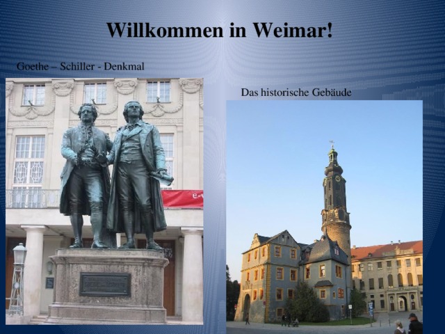 Willkommen in Weimar!   Goethe – Schiller - Denkmal Das historische Gebäude
