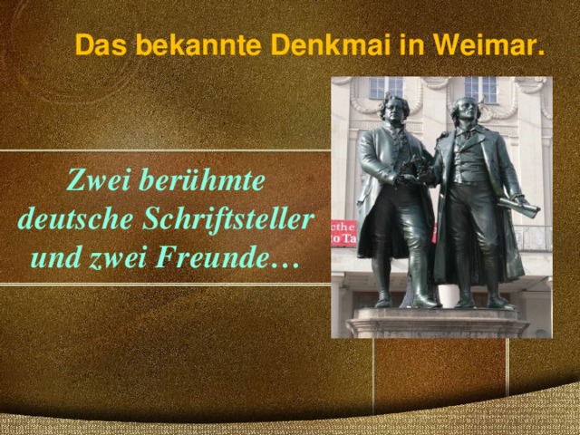 Das bekannte Denkmai in Weimar. Zwei berühmte deutsche Schriftsteller und zwei Freunde… 