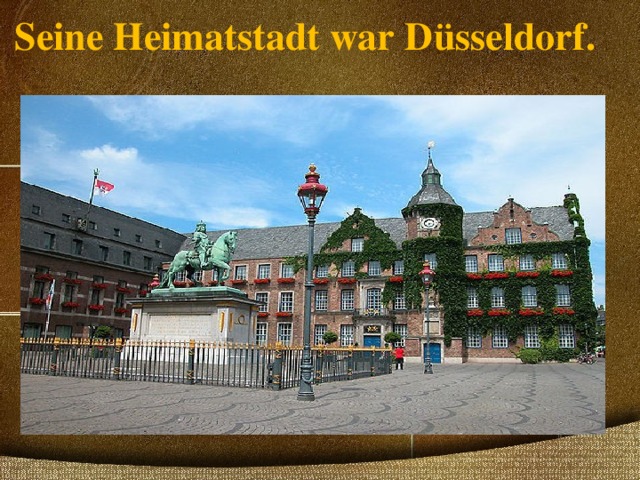 Seine Heimatstadt war Düsseldorf.   