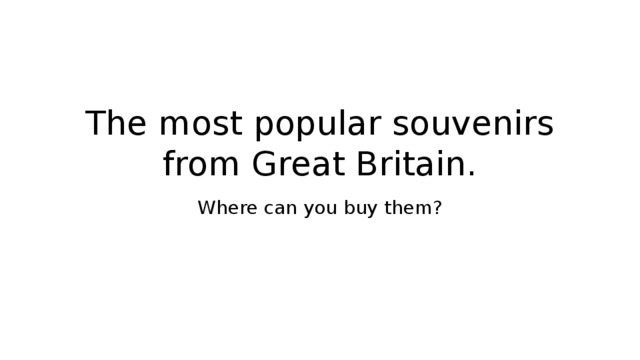 The most popular souvenirs from Great Britain. Where can you buy them? 