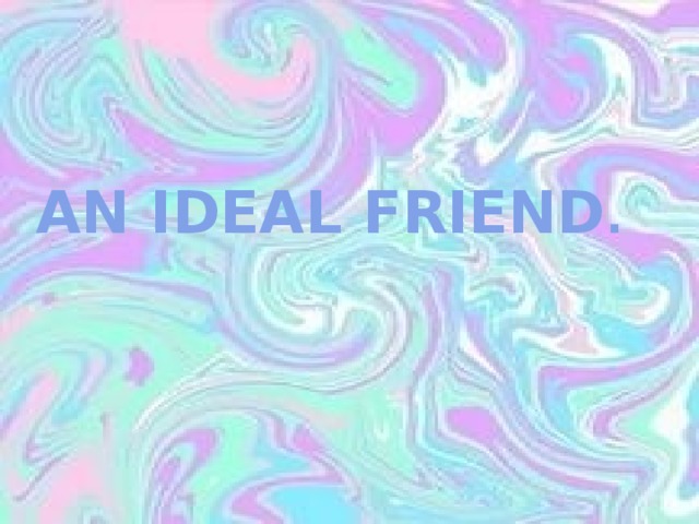 An ideal friend проект по английскому 7