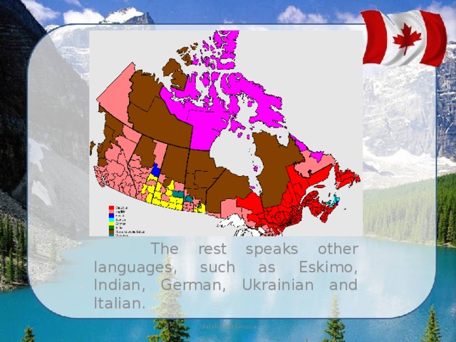  The rest speaks other languages, such as Eskimo, Indian, German, Ukrainian and Italian. 