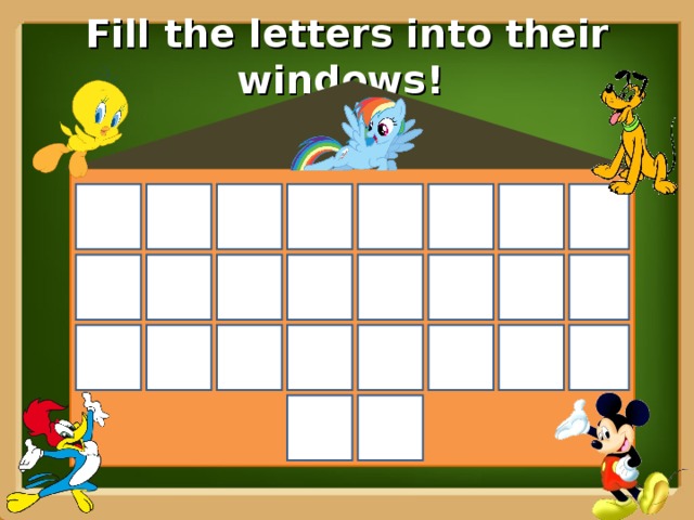 Fill the letters into their windows!