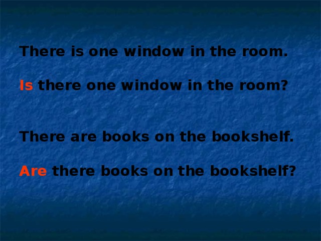 There is one window in the room.   Is there one window in the room?    There are books on the bookshelf.   Are there books on the bookshelf?   