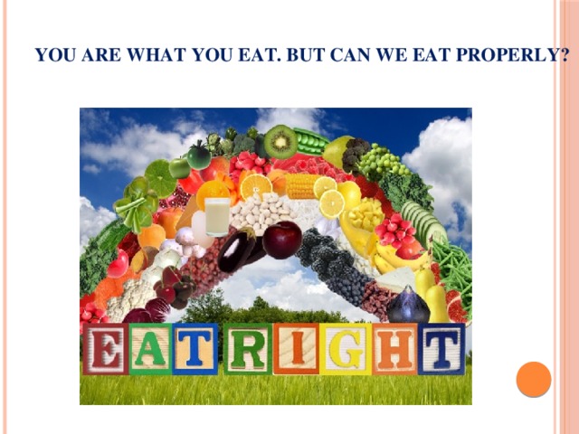 You are what you eat. But can we eat properly?   