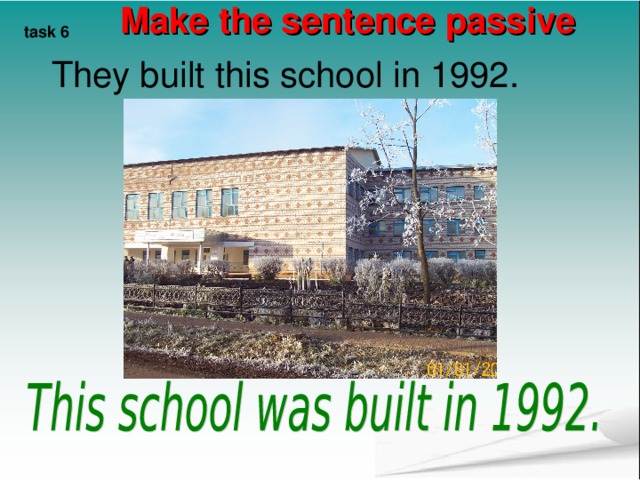 Make the sentence passive task 6 They built this school in 1992. They built this school in 1992. They built this school in 1992. They built this school in 1992. They built this school in 1992.  