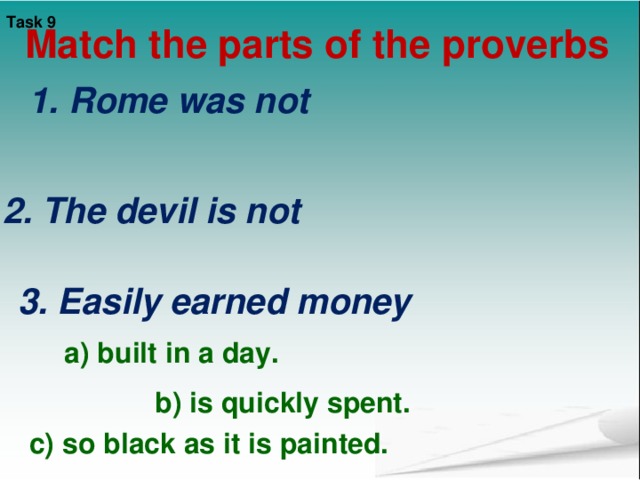 Task 7  Complete the sentences using  Present , Past or Future Simple Passive .   7. Bread (to eat) every day.  8 .   Nick (to send) to Moscow next week.  9.  St. Petersburg (to found) in 1703. 