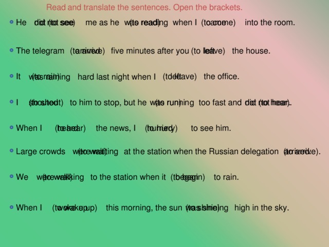 Open the brackets in the sentences. He didn't see me as he was reading when i into the Room.. Variant 1 open the Brackets, Translate the sentences. He didn’t see me as he was reading when i ..... into the Room. Переводчиком. Open the Brackets and complete the sentences.