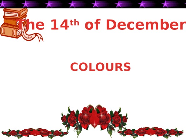 The 14 th of December   COLOURS 