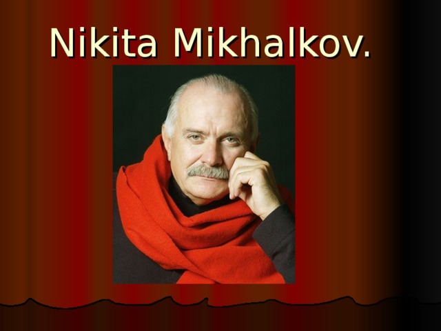  Nikita Mikhalkov. 