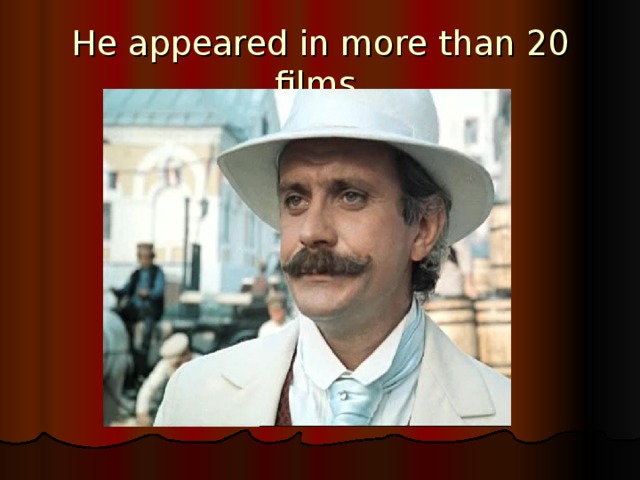 He appeared in more than 20 films. 