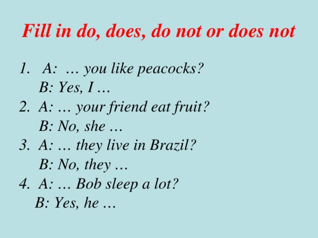 Complete with do does. Do does dont doesnt упражнения. Do does don't doesn't упражнения. Вопрос does do your. Do does Yes no.