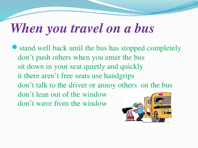 Well back перевод. When you Travel on a Bus. Don't others when you enter the Bus. Travel on a Bus или by Bus. Don t Push others when you enter the Bus.