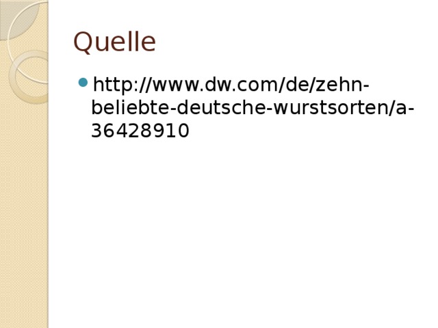 Quelle http://www.dw.com/de/zehn-beliebte-deutsche-wurstsorten/a-36428910 
