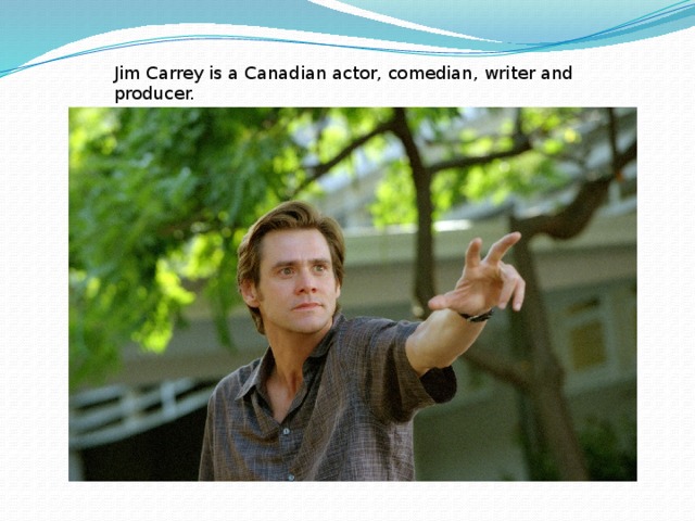 Jim Carrey is a Canadian actor, comedian, writer and producer. 