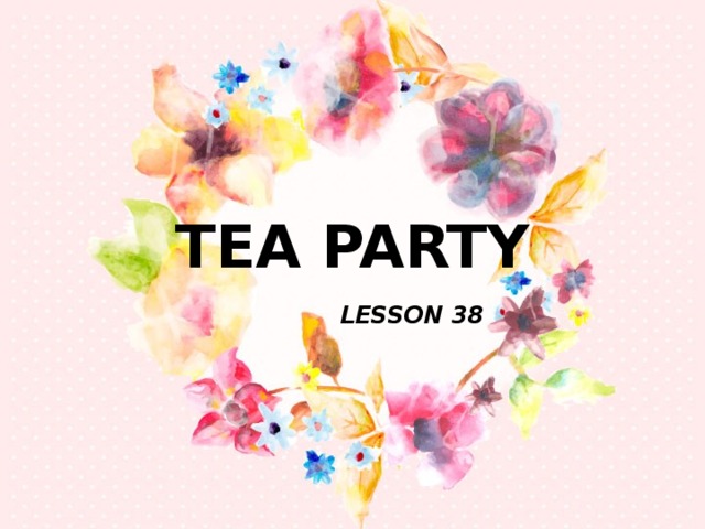 Party урок. Tea Party 4 класс. Tea Party урок 4 класс. Английский язык Tea Party. Тема по английскому языку 4 класс Tea Party.