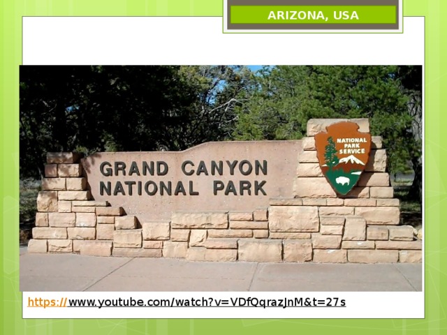 ARIZONA, USA https:// www.youtube.com/watch?v=VDfQqrazJnM&t=27s  