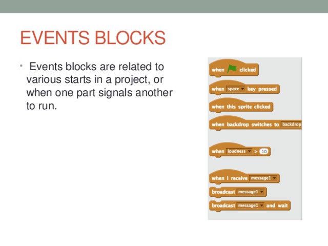 EVENTS BLOCKS  Events blocks are related to various starts in a project, or when one part signals another to run. 