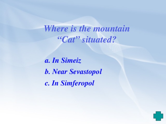 Where is the mountain “Cat” situated?  a. In Simeiz  b. Near Sevastopol  c. In Simferopol 