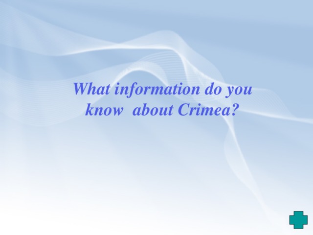 What information do you know about Crimea? 