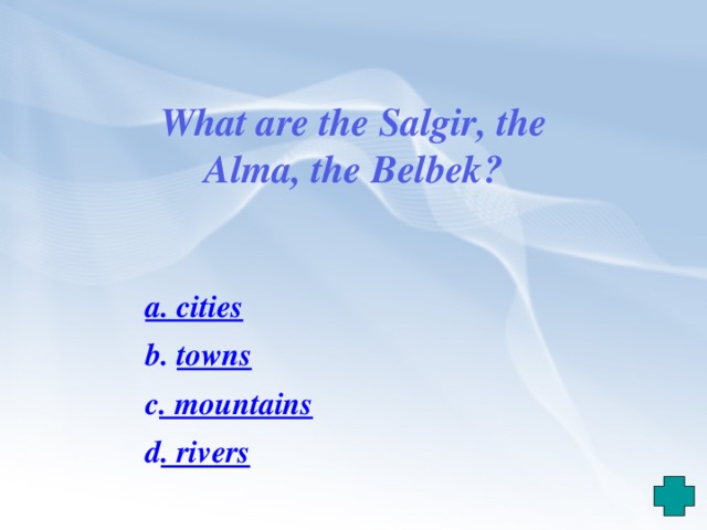 What are the Salgir, the Alma, the Belbek ? a . cities b. towns c . mountains d . rivers 