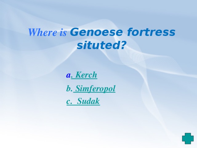 Where is Genoese fortress situted ? a . Kerch b. Simferopol c. Sudak 