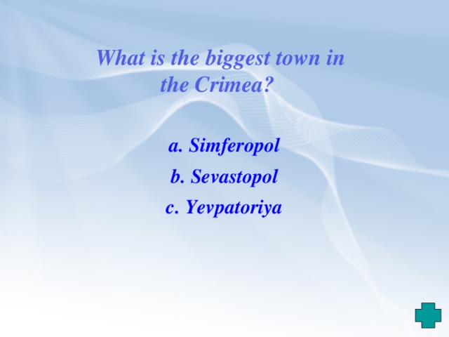 What is the biggest town in the Crimea? a. Simferopol b. Sevastopol c. Yevpatoriya 