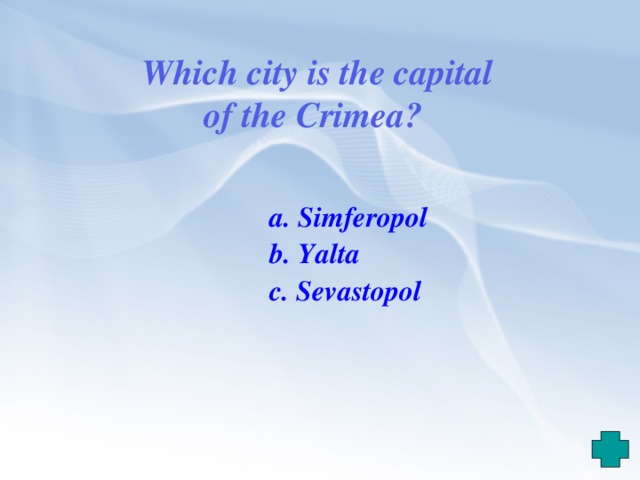 Which city is the capital of the Crimea?    a. Simferopol  b. Yalta  c. Sevastopol 