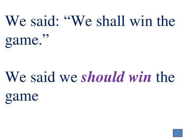 We said: “We shall win the game.”   We said we should win  the game   
