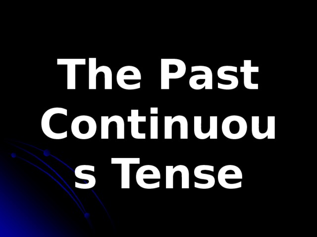 The P as t Continuous Tense 