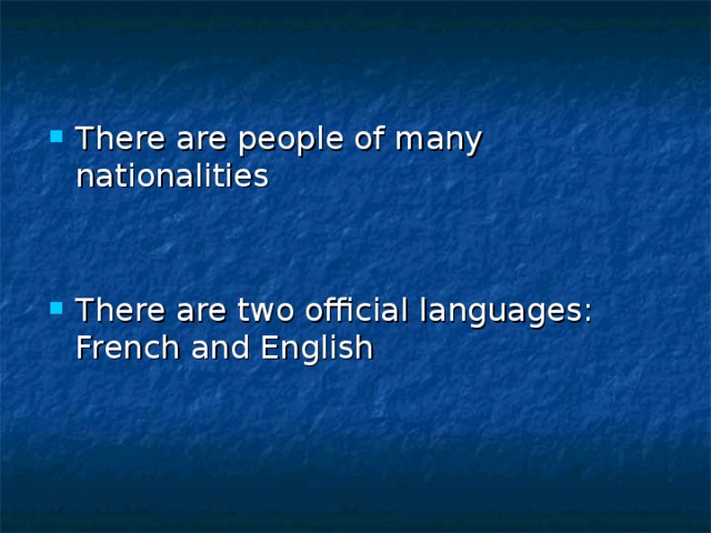 There are people of many nationalities   There are two official languages: French and English 