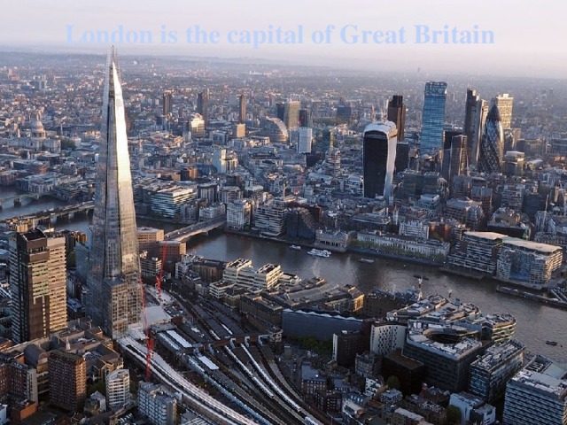 London is the capital of Great Britain   