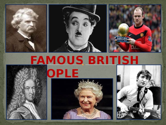 Famous people of great britain. Famous British people. Famous people of Britain. Знаменитости из Великобритании на английском. Знаменитые люди Великобритании английский 6 класс.