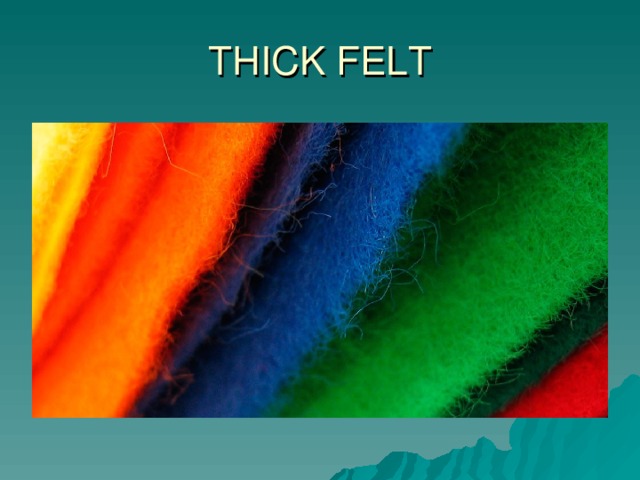 THICK FELT 