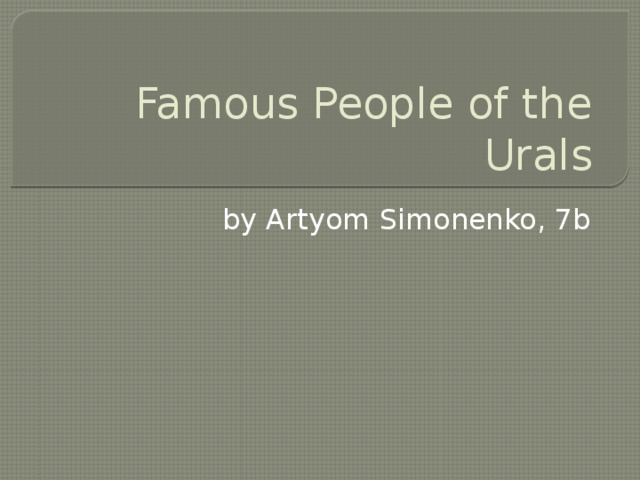 Famous People of the Urals by Artyom Simonenko, 7b 
