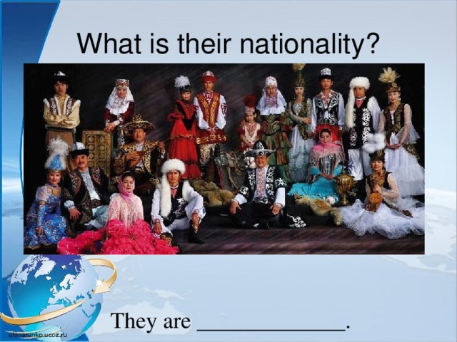 What is their nationality? They are _____________. 