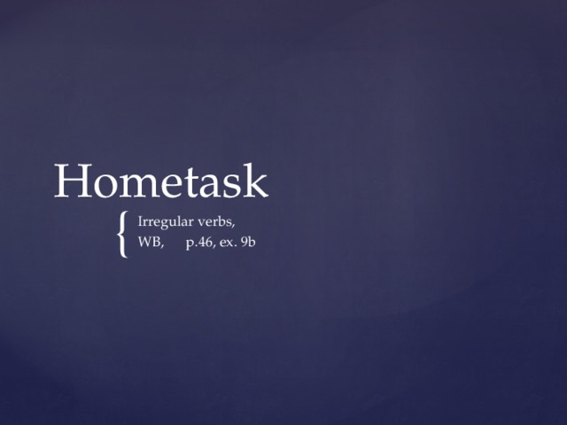 Hometask Irregular verbs, WB,  p.46, ex. 9b 