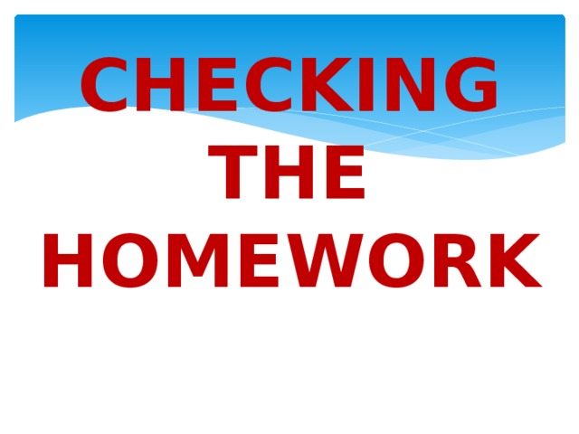 CHECKING THE HOMEWORK 