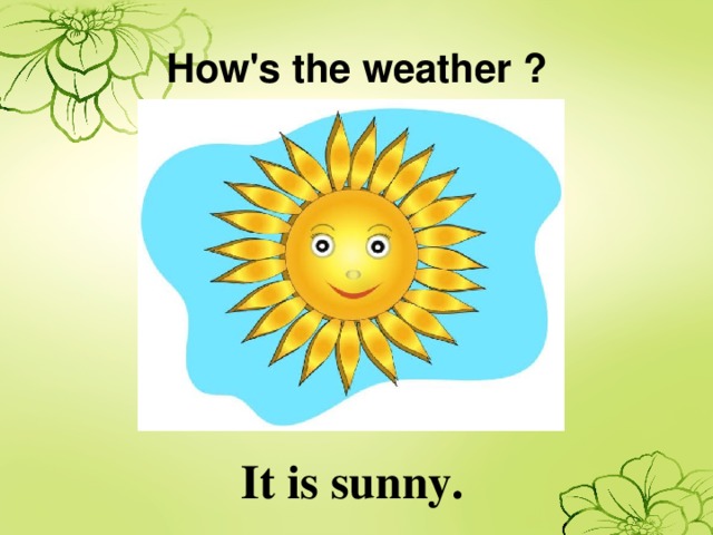Its sunny перевод на русский. It is Sunny = Солнечная. It is Sunny для детей. The weather is Sunny. Солнечный день на английском.
